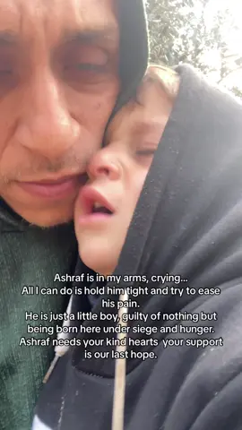 Ashraf is in my arms, crying… All I can do is hold him tight and try to ease his pain. He is just a little boy, guilty of nothing but being born here under siege and hunger. Ashraf needs your kind hearts  your support is our last hope.