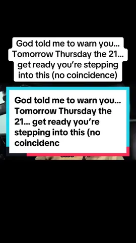 God told me to warn you…Tomorrow Thursday the 21… get ready you’re stepping into this (no coincidence) #jesus #hallelujah #god #amen #propheticword 