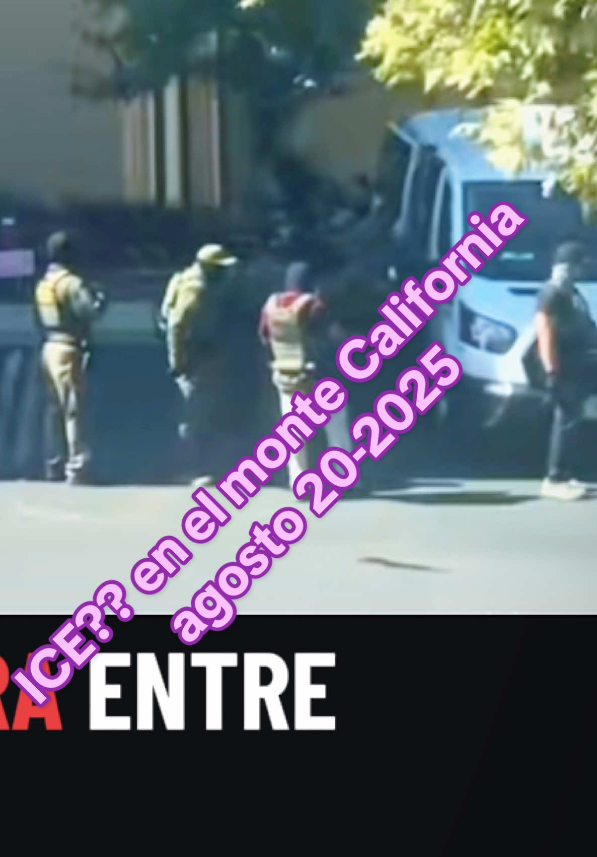 ICE?? en el monte California agosto 20-2025