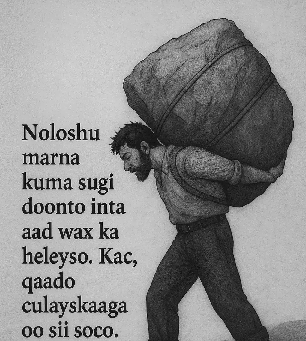 -- Nolosha waa socdaal aan marna istaagin. Maalmo ayaa is daba socda, waqti ayaa socda, fursaduhuna mararka qaar waa sida dabaysha oo kale oo dhaafaysa haddii aanad ka faa’iideysan. Hal shay ayaad ogaataa: noloshu marna kuma sugi doonto inta aad sugayso in wax gacantaada ugu yimaadaan. Qofka guuleysta waa kan fahma in dadaal iyo go’aan adag ay yihiin furayaasha nolol wanaagsan. Haddii aad rabto guul, riyo, iyo isbeddel, waa inaad kacdaa adigoo culeyskaaga qaaday oo aad hore u dhaqaaqdaa. Haa, culeys ayaa jira, caqabado ayaa badan, laakiin hal shay ayaa xaqiiq ah: horumar laguma gaaro fadhi iyo sugitaan. Noloshu waxay u baahan tahay geesinimo. Waxay rabtaa inaad qaadato tallaabo xitaa marka aad ka shaki qabto inaad ku guuleysan doonto. Waxa kaliya ee ku kala saaray qofka guuleysta iyo qofka caajiska ah waa ficilka uu qaado. Waxaa dhici karta inaad ku dhici doonto jidka, laakiin xitaa dhicitaankaas ayaa kaa dhigi doona mid xoog badan haddii aad dib u kacdo. Marka, ha sugin in noloshu kuu samayso jid. Adigu jidka ku furso. Qaado masuuliyaddaada, la dagaallama riyooyinkaaga, hana u oggolaannin caqabado yaryar inay kaa hor istaagaan. Haddii aad maanta go’aansato inaad dhaqaaqdo, berri waxaad arki doontaa isbeddelka. Noloshu marna kuma sugi doonto, laakiin waxay had iyo jeer qiimeyn doontaa qofka tallaabada hore u qaada. --- #love_saar_muuqaalka #love_saar_muuqaalka #love_saar_muuqaalka #love_saar_muuqaalka 