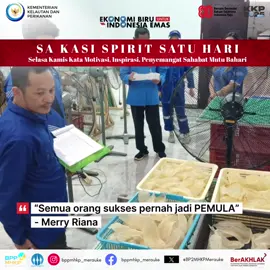 Hai #sahabatbahari SA KASI SPIRIT SATU HARI  Selasa Kamis Kata Motivasi, Inspirasi, Penyemangat Sahabat Bahari  “Semua orang sukses pernah jadi PEMULA” - Merry Riana #PanganBiru #2025KKPRiseTogether #EkonomiBiruUntukIndonesiaEmas #SaktiWahyuTrenggono   @kkpgoid @swtrenggono @bppmhkp @ishartini_ @harimaryadi65 @woro_nes @ariprabowoo @widyarusyanto66 @slamet_abimirza