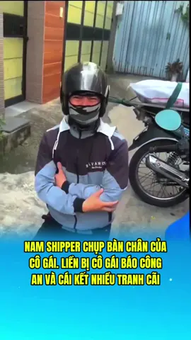 Nam shipper chụp bàn chân của cô gái và cái kết #toiyeuvietnam #tinhyeuvietnam #dongmauviet #tintuc #fyp 