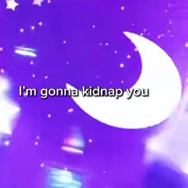 I’m gonna kidnap you (CALM DOWN I CANT READ ALL YALL COMMENTS GANG..)