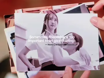 Sometimes, friendship is too important to let go of feelings.—Noey[Whalestorexoxo] #whalestorexoxo #milkpansa #piploy #fyp #thaigl 