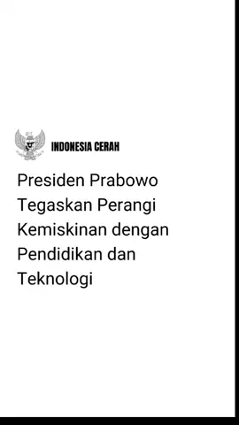 Presiden Prabowo Subianto menegaskan bahwa pemerintahannya berkomitmen untuk memerangi kemiskinan melalui pendekatan holistik dengan pendidikan dan teknologi. Membangun sekolah Sekolah Rakyat, upaya nyata hilangkan kemiskinan ekstrem, selain itu pemerintah juga mendorong pembentukan sekolah unggul Garuda dan sekolah unggul Garuda transformasi untuk mengejar ketertinggalan di bidang sains dan teknologi. #trending #viral #fyp #indonesiacerah #presidenprabowo 
