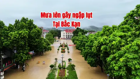 Mưa lớn gây ngập lụt tại Bắc Kạn. #bắckan97♥️ #backan 