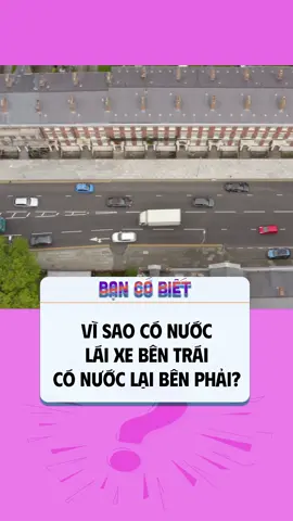 Vì sao có nước lái xe bên trái, có nước lại bên phải? #bancobiet #bian #khoahoc #LearnOnTikTok