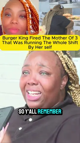 Burger king fired the mother of three that basically ran their whole store by herself. Because she couldn't find a babysitter, and it was late for work.A few times#fyp #burgerking #mother #fastfood #southcarolina #creatorsearchinsights 