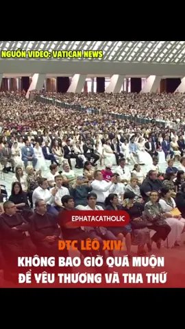 ĐTC Lêô XIV: Không bao giờ quá muộn để yêu thương và tha thứ