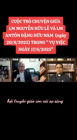 CUỘC TRÒ CHUYỆN GIỮA LM NGUYỄN HỮU LỄ VÀ LM ANTÔN ĐẶNG HỮU NAM TRONG 
