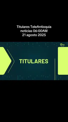 #NOTICIAS Titulares TeleAntioquia noticias 06:00AM agosto 21 de 2025 #informacion #noticiasdehoy #medellincolombia #antioquia 
