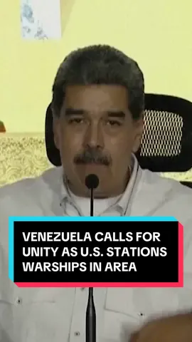 Venezuela’s President Nicolás Maduro called for regional unity as the United States confirmed the presence of its warships off the country's waters.