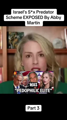 Part 3 Israel’s S*x Predator Scheme EXPOSED By Abby Martin #politics #news #israel #palestinian #fyp 