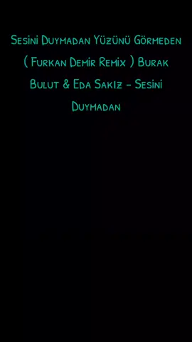 Sesini Duymadan Yüzünü Görmeden ( Furkan Demir Remix ) Burak Bulut & Eda Sakız - Sesini Duymadan #mkmremix #furkandemirmusic #cebrailyildirim #beratcanremix #ferhatgüneşremix 