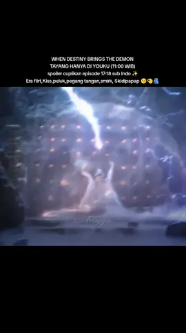 WHEN DESTINY BRINGS THE DEMON TAYANG HANYA DI YOUKU (11:00 WIB) spoiler cuplikan episode 17-18 sub Indo ✨ Era flirt,Kiss,peluk,pegang tangan,smirk, Skidipapap 😚🤏🫂#2025#whendestinybringsthedemon #youku #arthurchen #chenfeiyu 