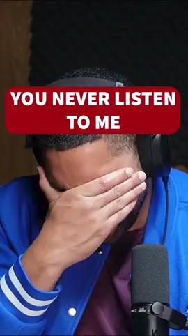 You never listen to me!