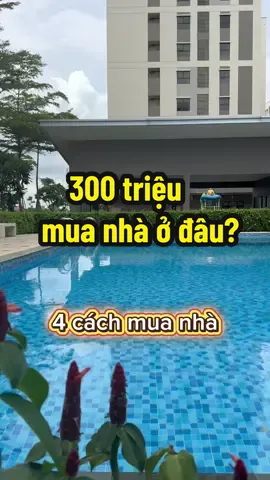 300 triệu, Mua nhà ở đâu? . 4 cách mua được nhà khi bạn chỉ có vào trăm triệu #canho #chungcu #canhodep #nhasaigon #xuhuong 