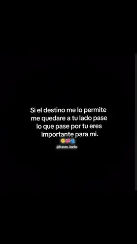 Me quedare a tu lado 🥺 si el destino me lo permite. #frasesparadedicar #frasesdeamor💕 #paratiiiiiiiiiiiiiiiiiiiiiiiiiiiiiii #mylove #tequiero @Charly Braw @yaiary6 