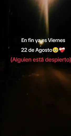 En fin ya es Viernes 22 de Agosto :( 😞.