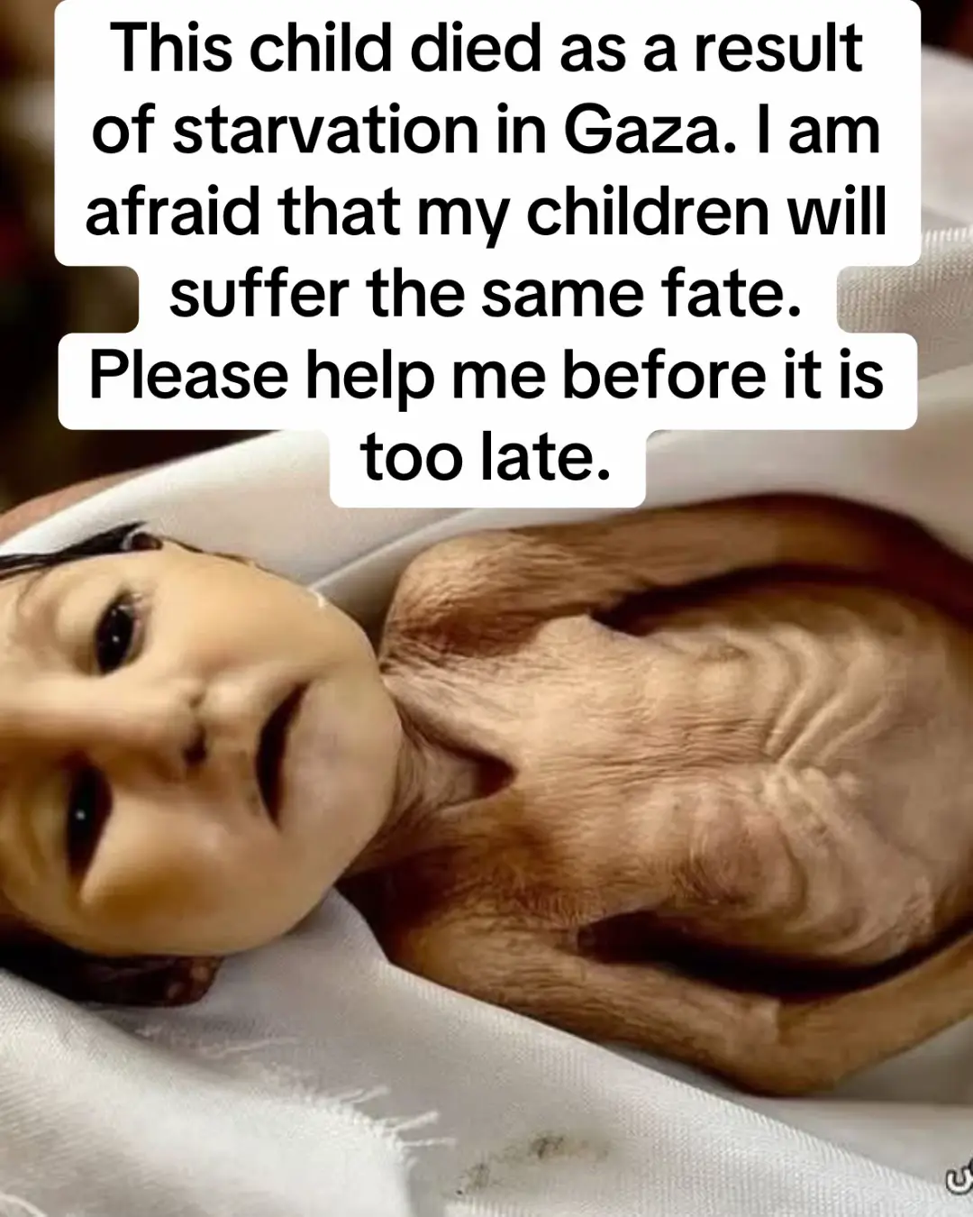 This child died as a result of starvation in Gaza. I am afraid that my children will suffer the same fate. Please help me before it is too late.  #famineingaza  #tiktok #usa #المغرب🇲🇦تونس🇹🇳الجزائر🇩🇿 #الشعب_الصيني_ماله_حل😂😂 #علاء_ابوحطب 