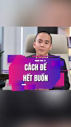 Cách để hết buồn #phattriencanhan #masteranhduc #nghethuatgiaotiep 