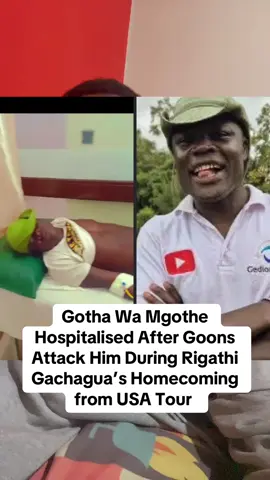 Gotha Wa Mgothe Hospitalised After Goons Attack Him During Rigathi Gachagua’s Homecoming from USA Tour …. #v#viralvideov#viraltiktokv#videot#tiktokindiat#tiktok#kenyantiktokers#ohanglamusic#politics#maandamano#kenyancomedy🇰🇪  