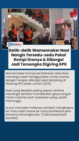 Wamennaker Immanuel Ebenezer alias Noel menangis saat menggunakan rompi oranye dengan tangan diborgol saat berjalang di Gedung KPK pada Jumat (22/8/2025)