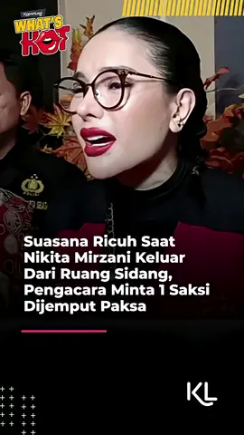 Suasana Ricuh Saat Nikita Mirzani Keluar Dari Ruang Sidang, Pengacara Minta 1 Saksi Dijemput Paksa