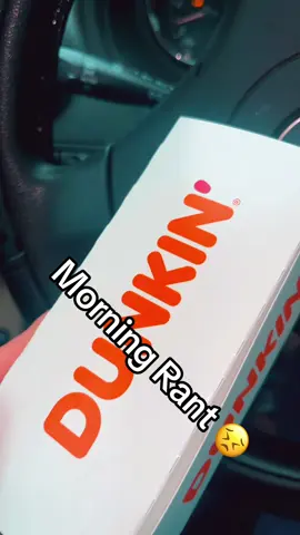 #dunkin #rant #fastfood #annoyed @Dunkin' 