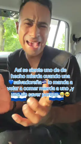 Así se siente uno de de hecho mierda cuando una  💙salvadoreña🇸🇻 lo manda a volar a comer mierda a uno ,y uno sin saver porque 😭🥺#humor #foryou #salvadoreña🇸🇻 #elsalvador🇸🇻 #tiktokviral 