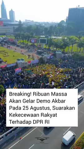 breaking! puluhan ribu massa akan gelar demo Akbar di seluruh Indonesia pada 25 Agustus, suarakan kekecewaan Rakyat terhadap DPR RI #fyp #fypviralシviral #fypシ゚ #fyp #fypppppppppppppppppppppp 