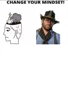 help change your mindset with arthur morgan! #fyp#meme#rdr2 #reddeadredemption2 