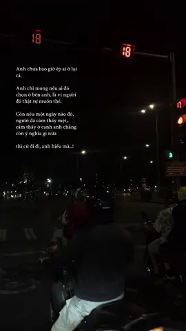 Anh chưa bao giờ ép ai ở lại cả. Anh chỉ mong nếu ai đó chọn ở bên anh, là vì người đó thật sự muốn thế. Còn nếu một ngày nào đó, người đã cảm thấy mệt,. cảm thấy ở cạnh anh chẳng còn ý nghĩa gì nữa thì cứ đi đi, anh hiểu mà... #uocduoclenxuhuong 