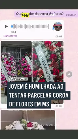 Uma campo-grandense passou por uma situação constrangedora ao tentar comprar uma coroa de flores para homenagear uma amiga que faleceu no fim de semana. Na ocasião, a atendente de uma floricultura teria debochado de um dos questionamentos feitos pela cliente.