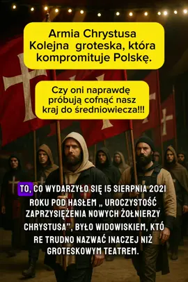 Żołnierze Chrystusa” to organizacja, która od 2016 roku próbuje ubrać religijną fanatyczną wizję w patriotyczne barwy. Sami nazywają się „armię Boga”, „niewolnikami Maryi” czy nawet „siłami specjalnymi świętego Michała Archanioła” co brzmi raczej jak scenariusz kiepskiej rekonstrukcji historycznej niż poważny ruch społeczny. Różaniec nazywają „bronią duchową”, a swoje modlitwy traktują jak „walkę o naród”. Ich działalność od początku ociera się o groteskę. Zasłynęli „ochroną” pomników przed tęczowymi symbolami, blokowaniem wejścia osobom LGBT do kościoła czy odprawianiem męskich różańców na rynku Starego Miasta. Media pisały, że ich specjalny różaniec można użyć jak pałki ,co tylko dopełnia obrazu absurdu. Najbardziej żenujące są jednak ich rytuały zaprzysiężenia ,organizowane co roku, m.in. 15 sierpnia w kościołach. To tam odbywa się „Akt ofiarowania się Jezusowi przez Maryję”, patetyczne ślubowania, pasowania husarską szablą i wręczanie różańca jako symbolu „armii”. Wygląda to jak średniowieczna inscenizacja, którą Kościół bez wahania firmuje swoją obecnością. Ta grupa to nie żadna duchowa wspólnota, tylko żywy dowód na to, że w Polsce wciąż łatwo zrobić z religii groteskowy teatr. „Żołnierze Chrystusa” kompromitują siebie i Kościół, a przy okazji ośmieszają cały kraj, cofając nas mentalnie w ciemne wieki.