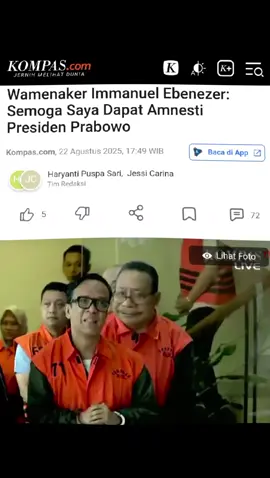 JAKARTA, KOMPAS.com - Wakil Menteri Ketenagakerjaan (Wamenaker) Immanuel Ebenezer alias Noel berharap mendapatkan amnesti dari Presiden RI Prabowo Subianto. Pernyataan tersebut disampaikan Noel saat memasuki mobil tahanan KPK di Gedung Merah Putih, Jakarta, Jumat (22/8/2025). Baca berita tanpa iklan. Gabung Kompas.com+ “Semoga saya mendapat amnesti Presiden Prabowo,” kata Noel. Noel juga meminta maaf kepada Presiden Prabowo setelah ditetapkan sebagai tersangka terkait kasus pemerasan pengurusan sertifikat K3 di Kementerian Ketenagakerjaan. Artikel ini telah tayang di Kompas.com dengan judul 