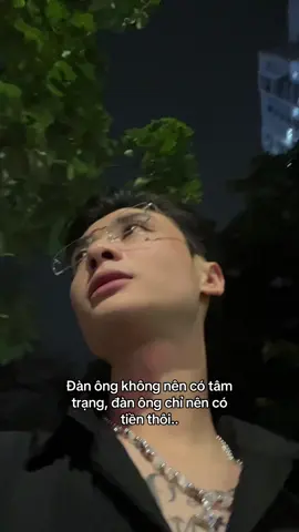 Đàn ông không nên có cảm xúc, đàn ông chỉ cần có tiền. #xuhuong #fyp 