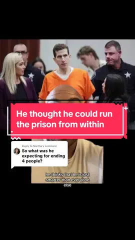 Replying to @Martha Did Bryan Kohberger think he could run the prison?