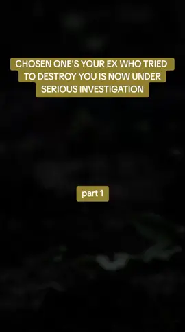 CHOSEN ONE'S YOUR EX WHO TRIED  TO DESTROY YOU IS NOW UNDER SERIOUS INVESTIGATION #chosenone #fyp 