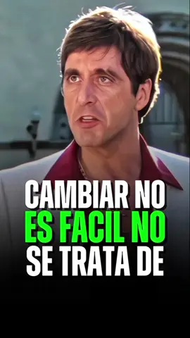 Cambiar no es facil no se trata de / Tony Montana Diaria Motivación.💬 #motivación #inspiración #motivacional #reflexion  #diosconnosotros 