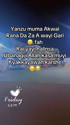 Yanzu muma Akwai  Rana Da Za A wayi Gari  🤐.fah  Rai yayi halinsa ubangiji Allah kasa muyi kyakkayawan  Karshe 🤐😭🙏