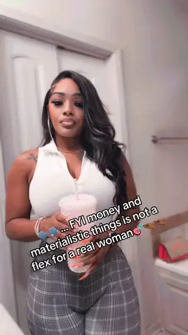🗣️🗣️… FYI money and materialistic things is not a flex for a real woman🎯🤏🏾🤏🏾 #fyp #like #womenfacts #grownmenflexdifferent #realtalk 
