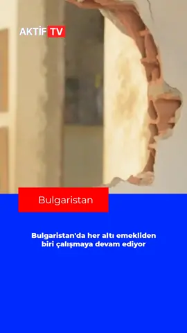 Bulgaristan'da her altı emekliden biri çalışmaya devam ediyor
