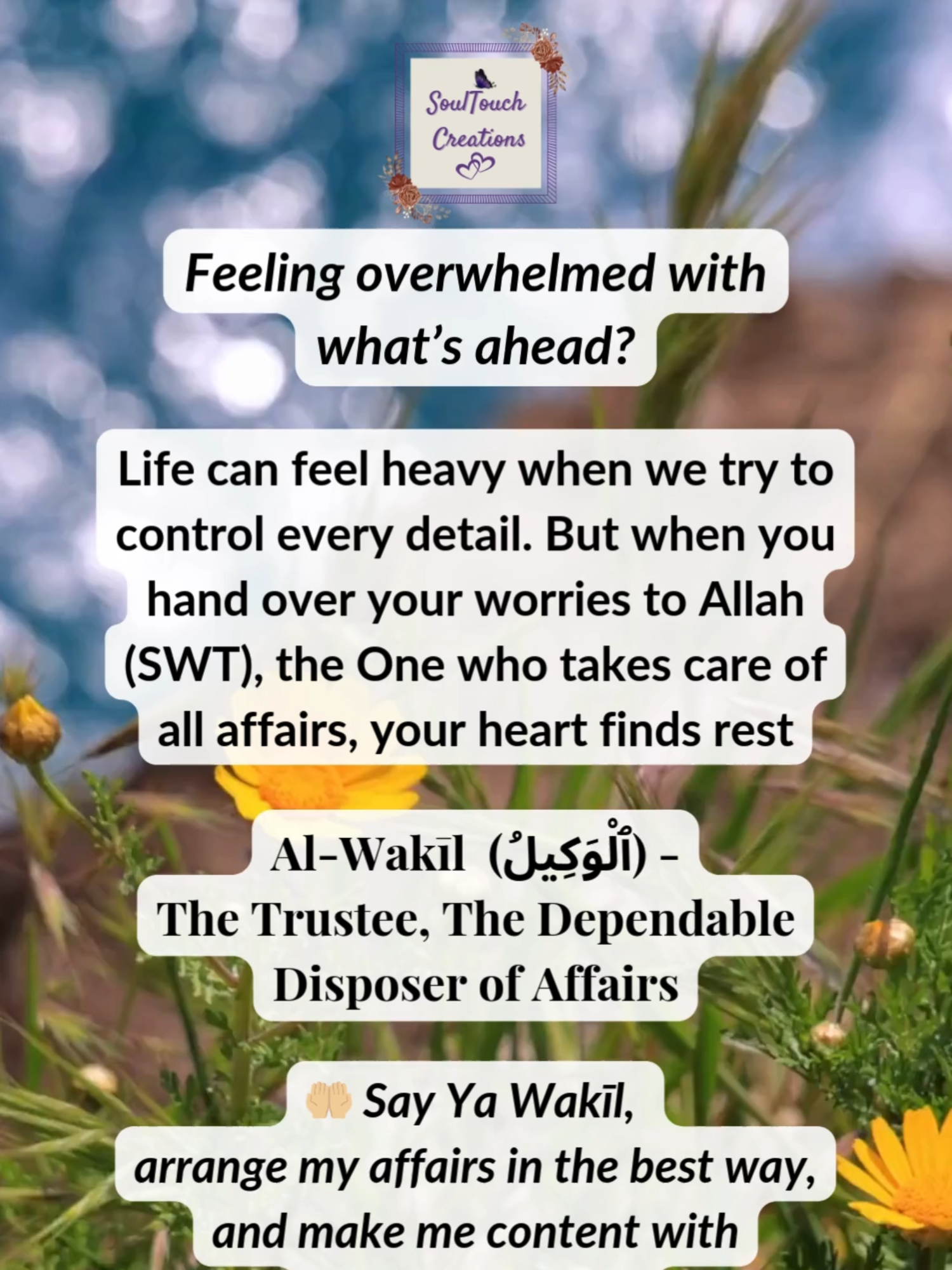Trust Allah (SWT), The Best Trustee | Al-Wakīl (ٱلْوَكِيلُ) When life feels out of your hands, remember the One who holds everything in His control.  Trusting in Al-Wakil brings peace to the restless heart. 🤲🏼 Say Ya Wakīl, I entrust all my worries and affairs to You. Strengthen my tawakkul and grant me peace through Your perfect care. Aameen ✨ Tune in this afternoon for another reel inspired by one of the Names of Allah (SWT) 🎁 🌸 Save | Share | Like | Follow/Subscribe  🔁 Follow @soultouchcreationsuk for more daily reminders. #soultouchcreations #alwakeel #asmaulhusna #namesofallah #99namesofallah #allahsnames #islamicreminder #dailyislamicreminders #deen #deenoverdunya #islamiccontent #muslimcontent #islamicmotivation #islamicinspiration #islamicwisdom #islamicknowledge #islamicfacts #muslimreminder #muslimummah #islamicreels #muslimreels #islamicshorts #muslimshorts #islamictiktok #muslimtiktok #instaislam #islamicpost #iloveallah #tawakkul #dawah #islamicreminders #imanboost #trustinallah #muslimmotivation #trustallah