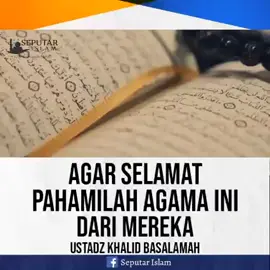 AGAR SELAMAT PAHAMILAH AGAMA INI DARI MEREKA - Ustadz Khalid Basalamah Hafizhahullah #kajiansunnahakhwat #kajiansunnahikhwan #ustadzkhalidbasalamah