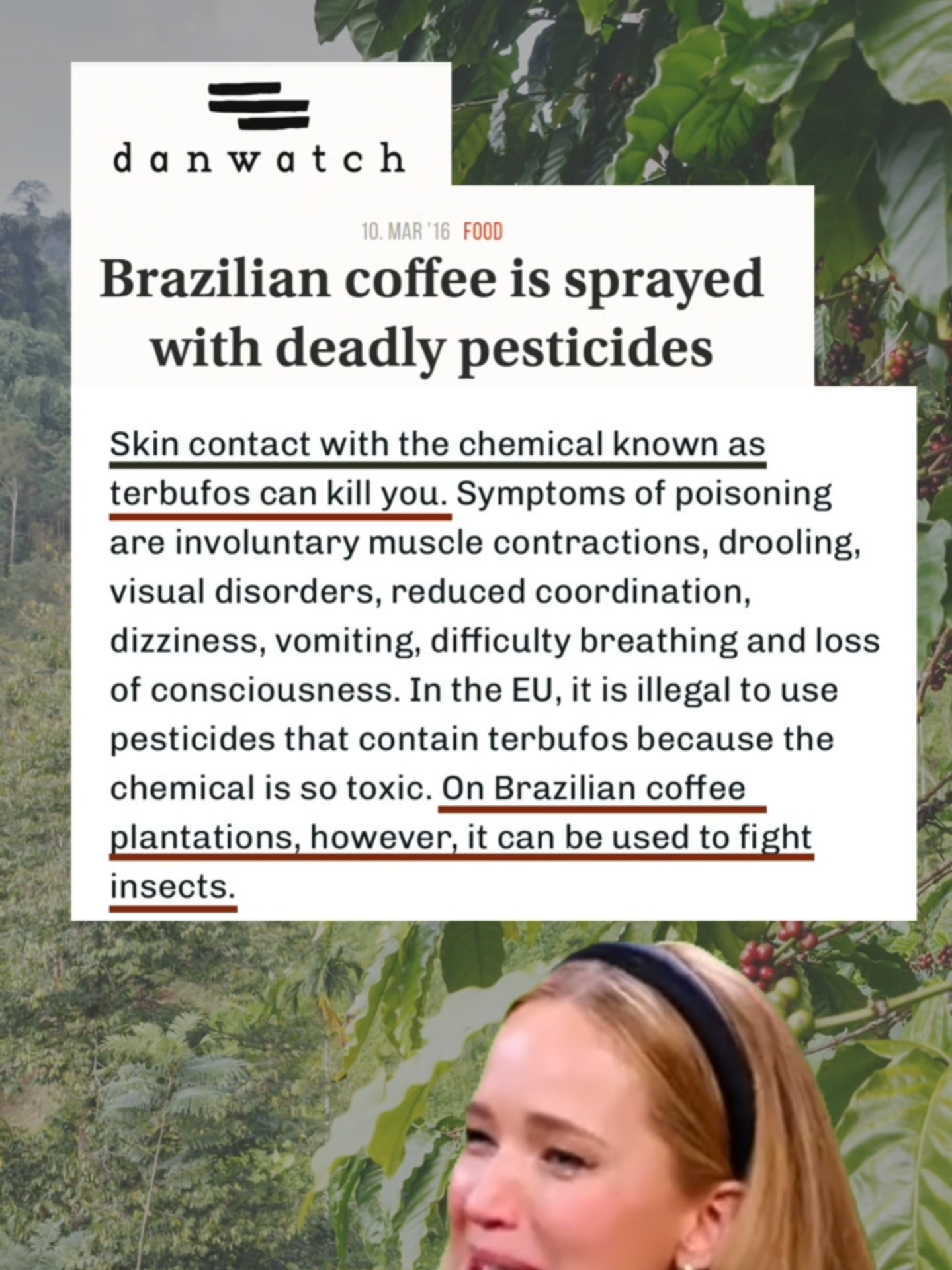 The bitter truth behind your morning coffee In Brazil, coffee is often sprayed with pesticides so toxic they are banned in the EU-chemicals like terbufos, aldicarb, and carbuforan, linked to poisoning, neurological damage, and even death. Many farm workers handle these without proper protection, and pesticide poisoning is widespread. In some regions, traces of these chemicals have been found in drinking water. Half of Brazil's coffee comes from Minas Gerais, where in just one year over 364,000 kg of pesticides containing terbufos were sold. Despite being deemed too dangerous for workers and the environment in Europe, these substances are still used to grow coffee exported worldwide. Read more: https://old.danwatch.dk/en/undersogelseskapitel/brazilian-coffee-is-sprayed/ #CoffeeWatch #EthicalCoffee #PesticideFree #ToxicTruth #Coffeelndustry #CoffeeJustice #FarmworkerRights #HumanRights #BanToxicPesticides #CoffeeCrisis #CoffeeSupplyChain #EthicalSourcing #MinasGerais #ClimateJustice #SustainableCoffee #coffeefactsfriday #StopPesticides #ProtectFarmworkers #CoffeeAwareness #fyp #coffee #Sustainability #climatechange #pesticides