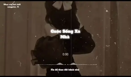 Cuộc Sống Xa Nhà #xhtiktok #sangpvm_71 #nghenhacmoingay #lyrics #musica #nhaclofichill #speedsongs