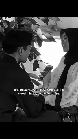 one mistake, And they forget all the good things you did for them. #foryou #foryoupage #fyp 