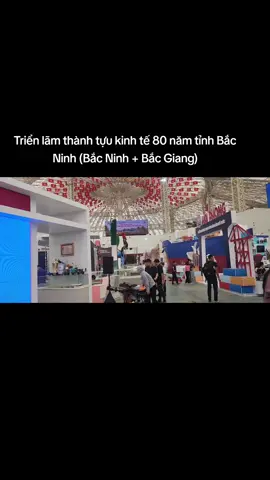 Triển lãm thành tựu kinh tế 80 năm tỉnh Bắc Ninh (Bắc Ninh + Bắc Giang). #xuhuongtiktok  #vietnamtoiyeu  #mohinh  #gndvietnam 