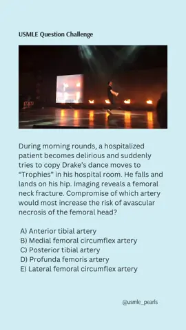 This one’s high-yield MSK for Step 1, Step 2 CK, AND even Step 3 🚨 Femoral neck fractures and the dreaded complication of avascular necrosis are tested again and again. If you don’t know the artery that supplies the femoral head, you’re missing points! 🦴💥 So when your patient thinks they’re Drake dancing to Trophies but ends up with a hip fracture… make sure YOU know the artery they just put at risk. 👉 Drop your answer in the comments ⬇️ 👉 Tag a friend who’s grinding for boards 🔥 ⸻ #USMLE #Step1 #Step2CK #Step3 #MSK #Orthopedics #HighYield #MedSchoolMemes #DrakeMeme #ResidencyLife #MedStudentTok #PTStudentTok #NPStudent #PAstudent #DoctorTok #BoardPrep                                      #fyp #foryoupage #xyzbca.   The femoral head and neck depend primarily on the medial femoral circumflex artery. Its retinacular branches are disrupted in displaced fractures, leading to avascular necrosis. The artery to the ligamentum teres (from the obturator artery) only supplies a small region in adults and cannot sustain perfusion alone. The lateral femoral circumflex and deep femoral arteries contribute secondarily, but they are not the key vessels. ⸻ ✅ Answer: Medial femoral circumflex artery
